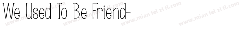 We Used To Be Friend字体转换
